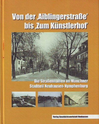 Von der "Aiblingerstrasse" bis "Zum Künstlerhof": Die Strassennamen im Münchner Stadtteil Neuhausen-Nymphenburg