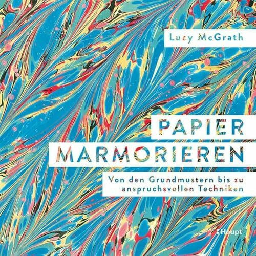 Papier marmorieren: Von den Grundmustern bis zu anspruchsvollen Techniken