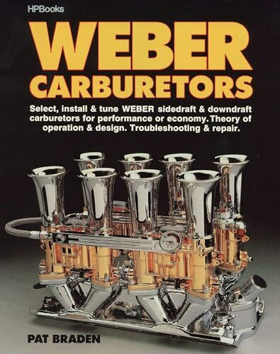 Weber Carburetors: Select, Install & Tune Weber Sidedraft & Downdraft Carburetors for Performance or Economy
