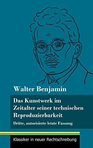 Das Kunstwerk im Zeitalter seiner technischen Reproduzierbarkeit: Dritte, autorisierte letzte Fassung (Band 150, Klassiker in neuer Rechtschreibung) Das Kunstwerk im Zeitalter seiner technischen Reproduzierbarkeit: Dritte, autorisierte letzte Fassung (Band 150, Klassiker in neuer Rechtschreibung)