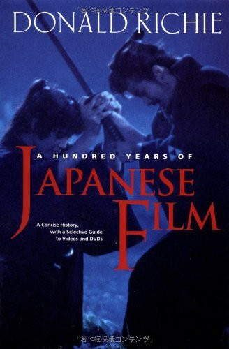 A Hundred Years of Japanese Film: A Concise History, With a Selective Guide to Videos and Dvd's