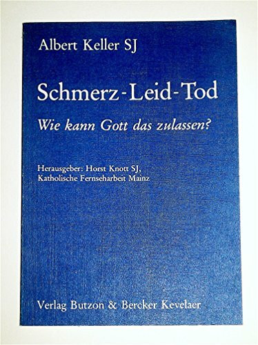 Schmerz - Leid - Tod: Wie kann Gott das zulassen?