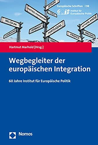 Wegbegleiter der europäischen Integration: 60 Jahre Institut für Europäische Politik (Europäische Schriften)