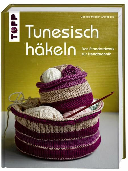 Tunesisch häkeln: Das Standardwerk zur Trendtechnik