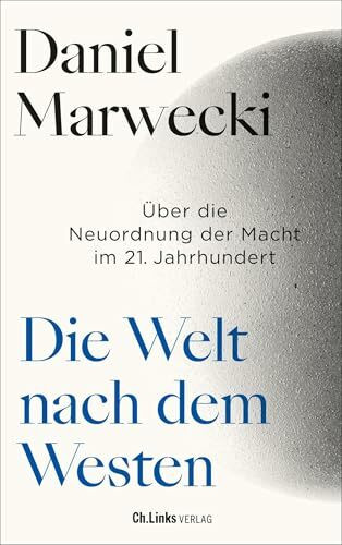 Die Welt nach dem Westen: Über die Neuordnung der Macht im 21. Jahrhundert