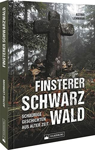True Crime – Finsterer Schwarzwald: Schaurige Geschichten aus alter Zeit