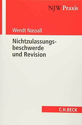 Nichtzulassungsbeschwerde und Revision: Revision und revisionsähnliche Verfahren vor BGH, BVerwG, BFH, BAG und BSG (NJW-Praxis, Band 14)