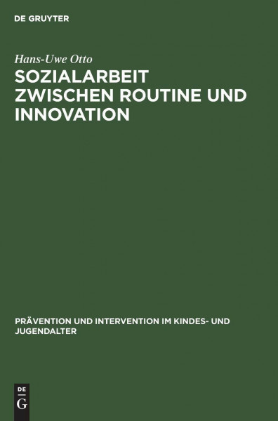 Sozialarbeit zwischen Routine und Innovation: Professionelles Handeln in Sozialadministrationen (Prävention und Intervention im Kindes- und Jugendalter, 10, Band 10)