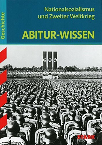 STARK Abitur-Wissen - Geschichte Nationalsozialismus und Zweiter Weltkrieg (Abitur- und Prüfungswissen)