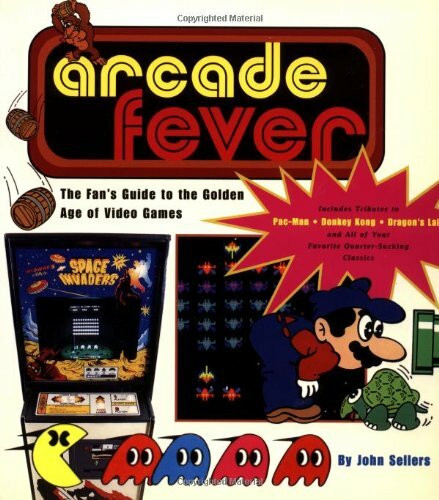 Arcade Fever The Fan's Guide To The Golden Age Of Video Games