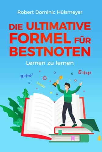 Die ultimative Formel für Bestnoten - Lernen zu lernen: Ganz einfach gute Noten – clevere Lerntechniken & geniale Motivationstipps für Schüler