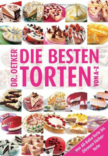 Die besten Torten von A - Z: Von Ali-Baba-Torte bis Zitronen-Fächer-Torte