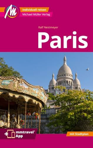 MICHAEL MÜLLER Reiseführer Paris MM-City: 100% authentisch, aktuell und vor Ort recherchiert. Inkl. Faltkarte & App.