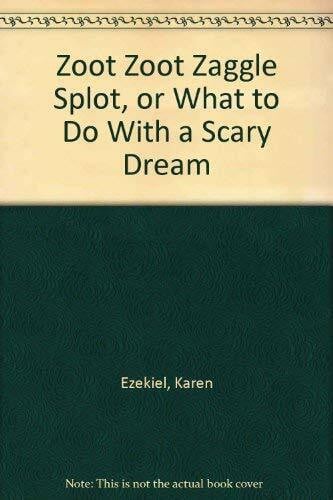 Zoot Zoot Zaggle Splot, or What to Do With a Scary Dream