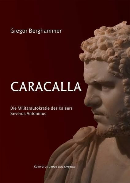 Caracalla: Die Militärautokratie des Severus Antoninus