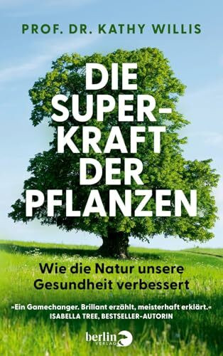 Die Superkraft der Pflanzen: Wie die Natur unsere Gesundheit verbessert