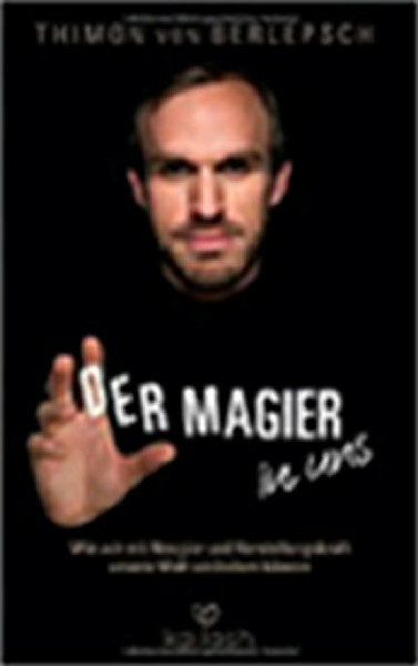 Der Magier in uns: Wie wir mit Neugier und Vorstellungskraft unsere Welt verändern können