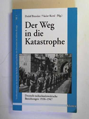 Der Weg in die Katastrophe: Deutsch-tschechoslowakische Beziehungen 1938-1947 (Veröffentlichungen zur Kultur und Geschichte im östlichen Europa)