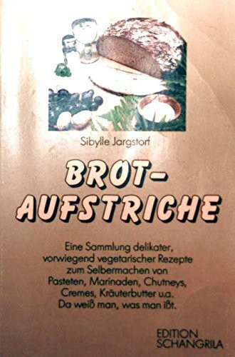 Brot-Aufstriche : e. Sammlung delikater, vorwiegend vegetar. Rezepte zum Selbermachen von Pasteten, Marinaden, Chutneys, Cremes,