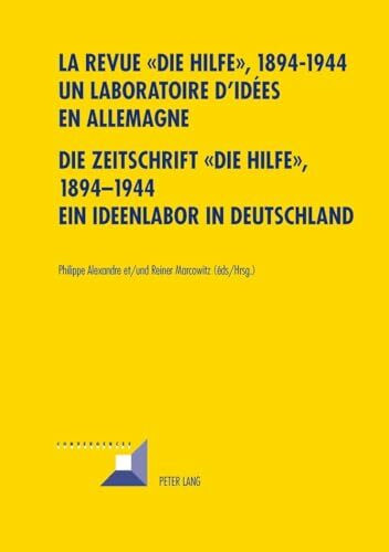 La revue « Die Hilfe », 1894-1944- Un laboratoire d’idées en Allemagne- Die Zeitschrift «Die Hilfe», 1894-1944- Ein Ideenlabor in Deutschland: Un ... in Deutschland (Convergences, Band 56)