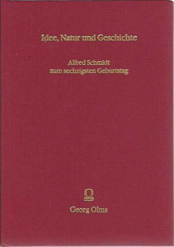 Idee, Natur, Geschichte: Alfred Schmidt zum 60. Geburtstag