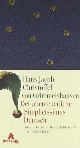 Der abenteuerliche Simplicissimus Deutsch: Aus dem Deutschen des 17. Jahrhunderts. Geschenkausgabe