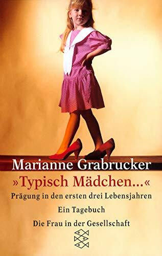 Typisch Mädchen...: Prägung in den ersten drei Lebensjahren. Ein Tagebuch (Die Frau in der Gesellschaft)