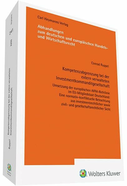 Kompetenzabgrenzung bei der extern verwalteten Investmentkommanditgesellschaft: Umsetzung der europäischen AIFM-Richtlinie im EU-Mitgliedstaat ... europäischen Handels- und Wirtschaftsrecht)