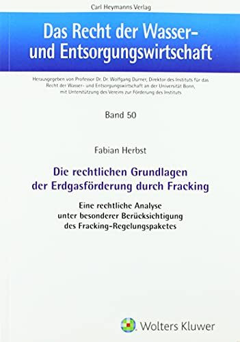 Die rechtlichen Grundlagen der Erdgasförderung durch Fracking: Eine rechtliche Analyse unter besonderer Berücksichtigung des Fracking-Regelungs ... Recht der Wasser- und Entsorgungswirtschaft)