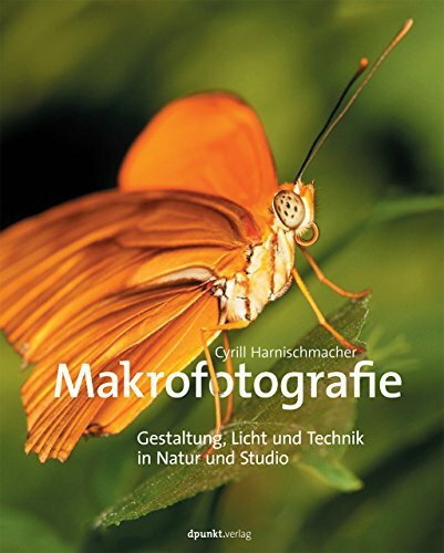 Makrofotografie: Gestaltung, Licht und Technik in Natur und Studio