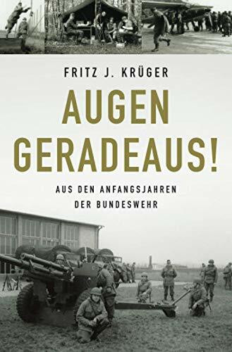 Augen geradeaus!: Aus den Anfangsjahren der Bundeswehr