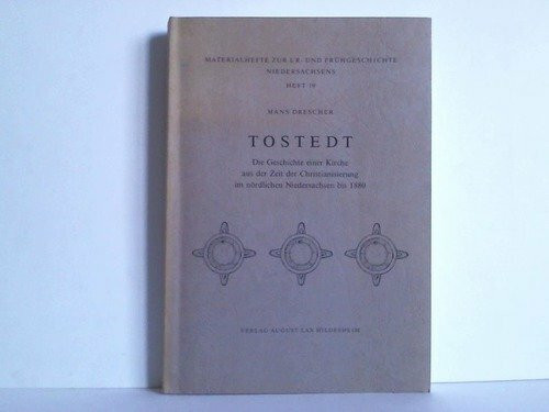 Tostedt. Die Geschichte einer Kirche aus der Zeit der Christianisierung im nördlichen Niedersachsen bis 1880