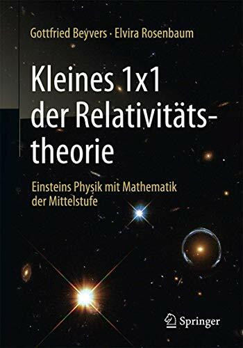 Kleines 1x1 der Relativitätstheorie: Einsteins Physik mit Mathematik der Mittelstufe