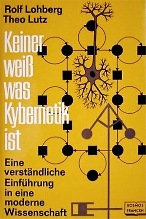 Keiner weiß was Kybernetik ist. Eine verständliche Einführung in eine moderne Wissenschaft