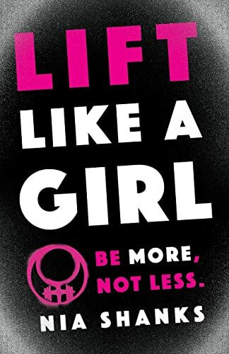 Lift Like a Girl: Be More, Not Less.