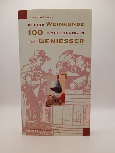 Kleine Weinkunde. 100 Empfehlungen für Geniesser