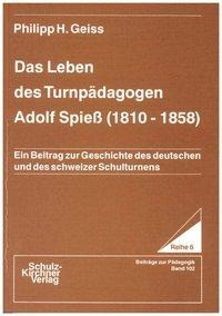 Das Leben des Turnpädagogen Adolf Spiess (1810-1858)
