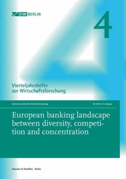 European banking landscape between diversity, competition and concentration.: Vierteljahrshefte zur Wirtschaftsforschung. Heft 4, 87. Jahrgang (2018).