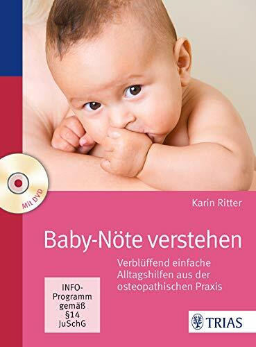 Baby-Nöte verstehen: Verblüffend einfache Alltagshilfen aus der osteopathischen Praxis