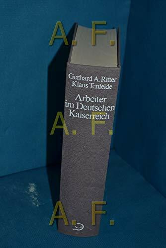 Geschichte der Arbeiter und der Arbeiterbewegung in Deutschland seit... / Arbeiter im Deutschen Kaiserreich 1871 bis 1914 (Geschichte der Arbeiter und ... seit dem Ende des 18. Jahrhunderts)