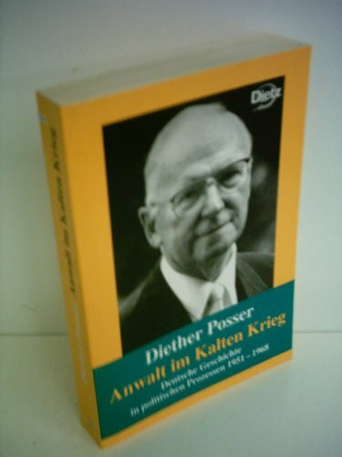 Anwalt im Kalten Krieg. Deutsche Geschichte in politischen Prozessen 1951-1968