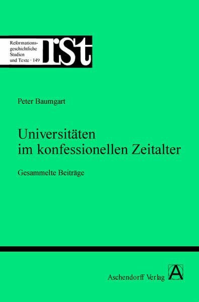 Universitäten im konfessionellen Zeitalter: Gesammelte Beiträge (Reformationsgeschichtliche Studien und Texte)