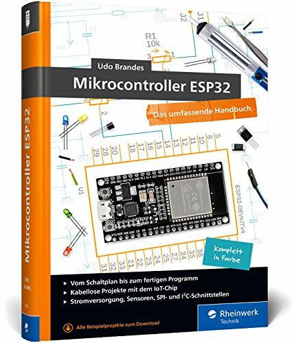 Mikrocontroller ESP32: Das umfassendes Handbuch. Über 600 Seiten, komplett in Farbe, mit Fritzing-Schaltskizzen und Projektideen