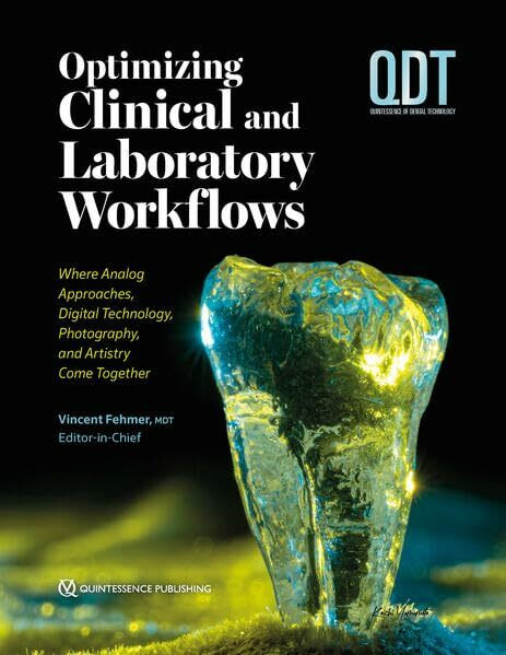 Optimizing Clinical and Laboratory Workflows: Where Analog Approaches, Digital Technology, Photography, and Artistry Come Together (QDT Yearbook)