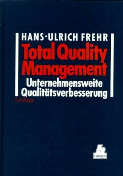 Total Quality Management: Unternehmensweite Qualitätsverbesserung Ein Praxis-Leitfaden für Führungskräfte 2. Auflage