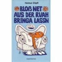 Bloß net aus da Ruah bringa lassn