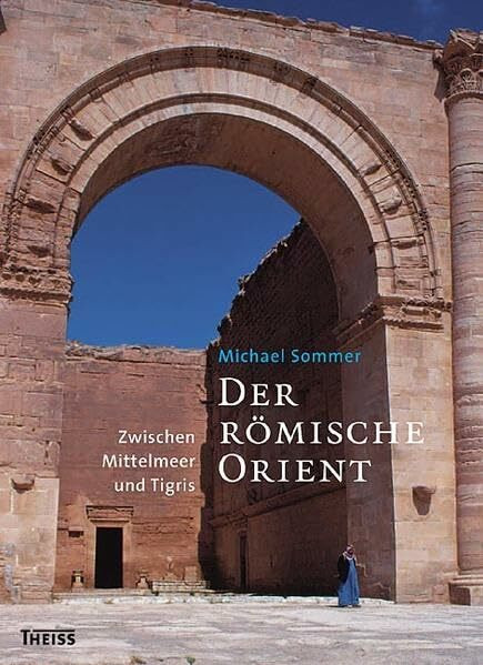 Der römische Orient: Zwischen Mittelmeer und Tigris