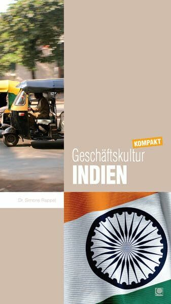 Geschäftskultur Indien kompakt: Wie Sie mit indischen Geschäftspartnern, Kollegen und Mitarbeitern erfolgreich zusammenarbeiten (Geschäftskultur kompakt)