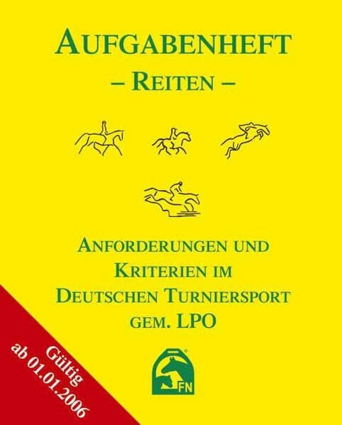 Aufgabenheft - Reiten 2006 (National): Anforderungen und Kriterien im Deutschen Turniersport gem. LPO - Ausgabe 2006 inkl. Änderungen zum 1.1.2008 (Regelwerke)