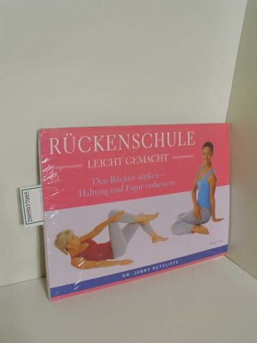 Rückenschule - leicht gemacht: Die Wirbelsäule stärken - Haltung und Figur verbessern